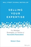 Selling Your Expertise: The Mindset, Strategies, a nd Tactics of Successful Rainmakers