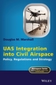 UAS Integration into Civil Airspace: Policy, Regul ations and Strategy