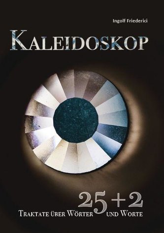 Kaleidoskop - 25+2 Traktate über Wörter und Worte