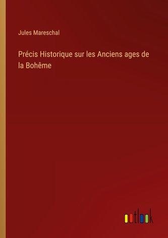 Précis Historique sur les Anciens ages de la Bohême