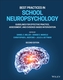 Best Practices in School Neuropsychology: Guidelin es for Effective Practice, Assessment, and Evidenc e-Based Interventi
