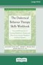 The Dialectical Behavior Therapy Skills Workbook