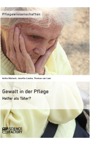Gewalt in der Pflege. Helfer als Täter?