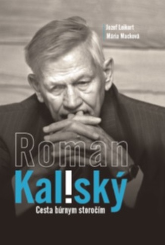 Roman Kaliský - Cesta búrnym storočím - Jozef Leikert
