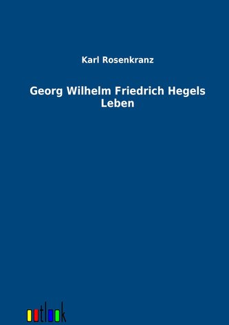 Georg Wilhelm Friedrich Hegels Leben