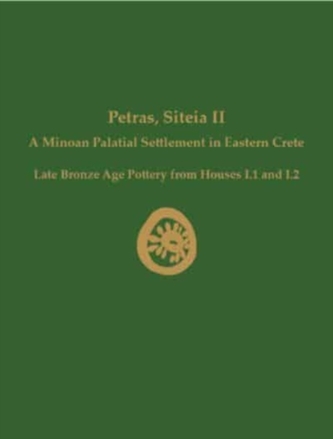 Petras, Siteia II: A Minoan Palatial Settlement in Eastern Crete
