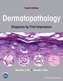 Dermatopathology: Diagnosis by First Impression, F ourth Edition
