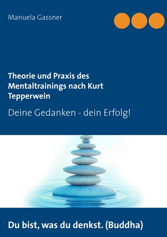 Theorie und Praxis des Mentaltrainings nach Kurt Tepperwein