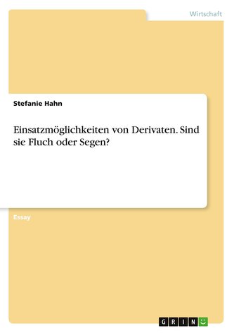 Einsatzmöglichkeiten von Derivaten. Sind sie Fluch oder Segen?