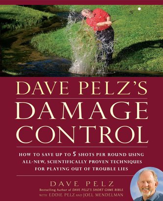 Dave Pelz's Damage Control: How to Save Up to 5 Shots Per Round Using All-New, Scientifically Proven Techniq Ues for Playing Out
