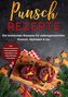Punsch Rezepte: Die leckersten Rezepte für selbstgemachten Punsch, Glühwein & Co. - inkl. Punsch-Desserts, internationalen Klass