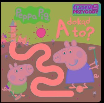Peppa Pig. Śladem Przygody. A dokąd to