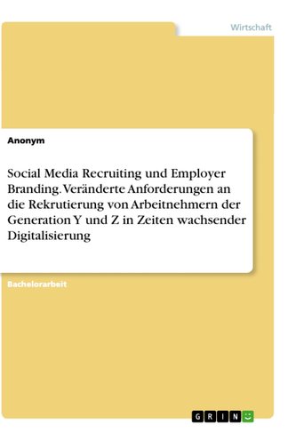 Social Media Recruiting und Employer Branding. Veränderte Anforderungen an die Rekrutierung von Arbeitnehmern der Generation Y u