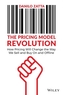 The Pricing Model Revolution: How Pricing Will Cha nge the Way We Sell and Buy On and Offline