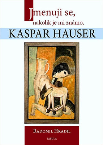 Jmenuji se, nakolik je mi známo, Kaspar Hauser