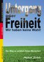 Untergang oder Freiheit - Wir haben keine Wahl!