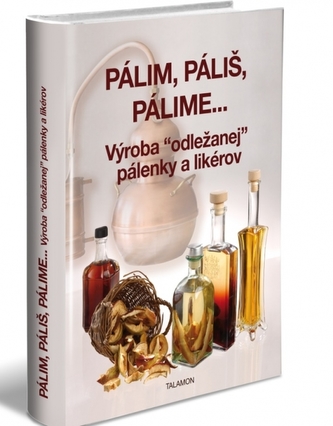 Pálim, páliš, pálime... Výroba “odležanej” pálenky a likérov Pálim, páliš, pálime... Výroba “odležanej” pálenky a likérov