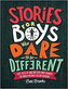 Stories for Boys Who Dare to Be Different : True Tales of Amazing Boys Who Changed the World Without Killing Dragons
