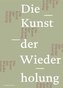 Die Kunst der Wiederholung