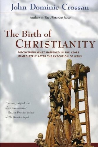 The Birth of Christianity: Discovering What Happened in the Years Immediately After the Execution of Jesus