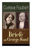 Gustave Flaubert: Briefe an George Sand: Dokumente einer Freundschaft