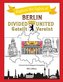 Berlin Divided - Berlin United: Berlin Geteilt - Berlin Vereint