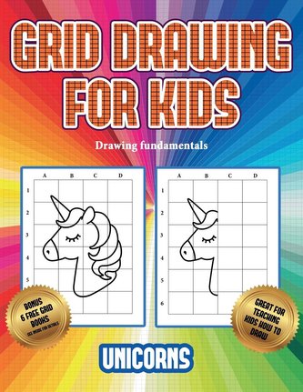 Drawing fundamentals (Grid drawing for kids - Unicorns): This book teaches kids how to draw using grids