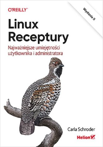Linux. Receptury. Najważniejsze umiejętności użytkownika i administratora. Wydanie II