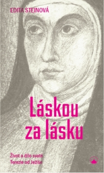 Láskou za lásku - Život a dílo svaté Terezie od Ježíše