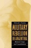 Military Rebellion in Argentina: Between Coups and Consolidation