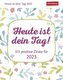 Heute ist dein Tag! Tagesabreißkalender 2023