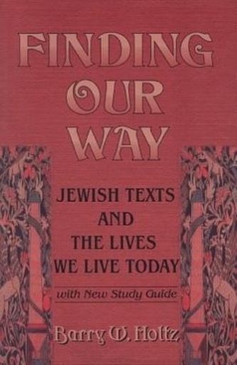 Finding Our Way: Jewish Texts and the Lives We Lead Today