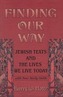Finding Our Way: Jewish Texts and the Lives We Lead Today