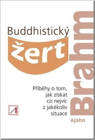 Buddhistický žert - Příběhy o tom, jak získat co nejvíc z jakékoli situace Buddhistický žert - Příběhy o tom, jak získat co nejvíc z jakékoli situace
