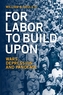 For Labor To Build Upon For Labor To Build Upon
