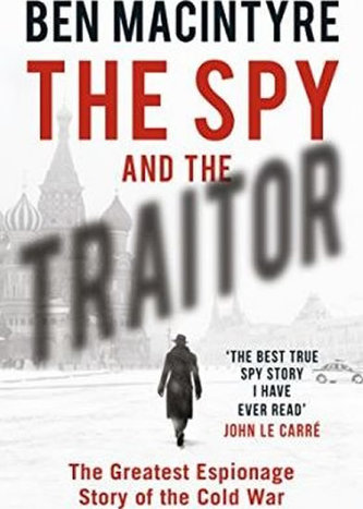 The Spy and the Traitor : The Greatest Espionage Story of the Cold War