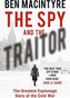 The Spy and the Traitor : The Greatest Espionage Story of the Cold War
