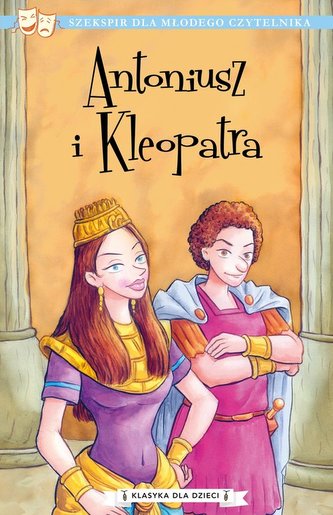 Klasyka dla dzieci Tom 13 Antoniusz i Kleopatra Klasyka dla dzieci Tom 13 Antoniusz i Kleopatra