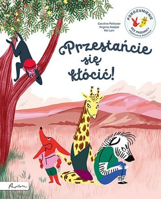 Przestańcie się kłócić! Porozumienie bez Przemocy objaśnione dzieciom