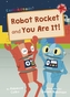 Robot Rocket and You Are It!