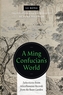 A Ming Confucian's World