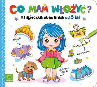 Co mam włożyć? Książeczka ubieranka od 5 lat - naklejki, kolorowanki, papierowe laleczki