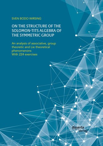 On the structure of the Solomon-Tits algebra of the symmetric group. An analysis of associative, group theoretic and Lie theoret
