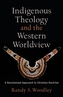 Indigenous Theology and the Western Worldview