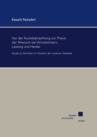 Von der Kunstbetrachtung zur Praxis der Rhetorik bei Winckelmann, Lessing und Herder