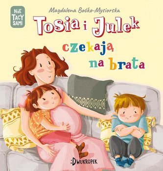 Tosia i Julek czekają na brata (Nie) tacy sami Tom 7