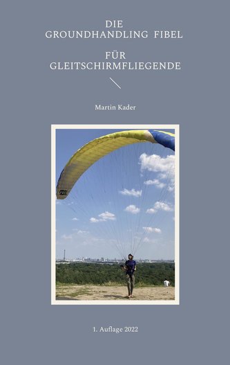 Die Groundhandling Fibel für Gleitschirmfliegende