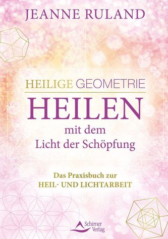 Heilige Geometrie - Heilen mit dem Licht der Schöpfung