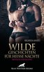 Wilde Geschichten für heiße Nächte | Erotische Geschichten