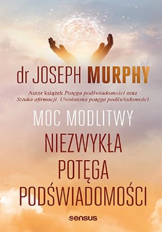 Moc modlitwy Niezwykła potęga podświadomości